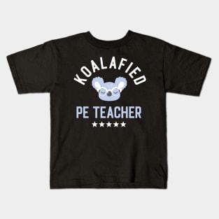 Koalafied PE Teacher - Funny Gift Idea for PE Teachers Kids T-Shirt